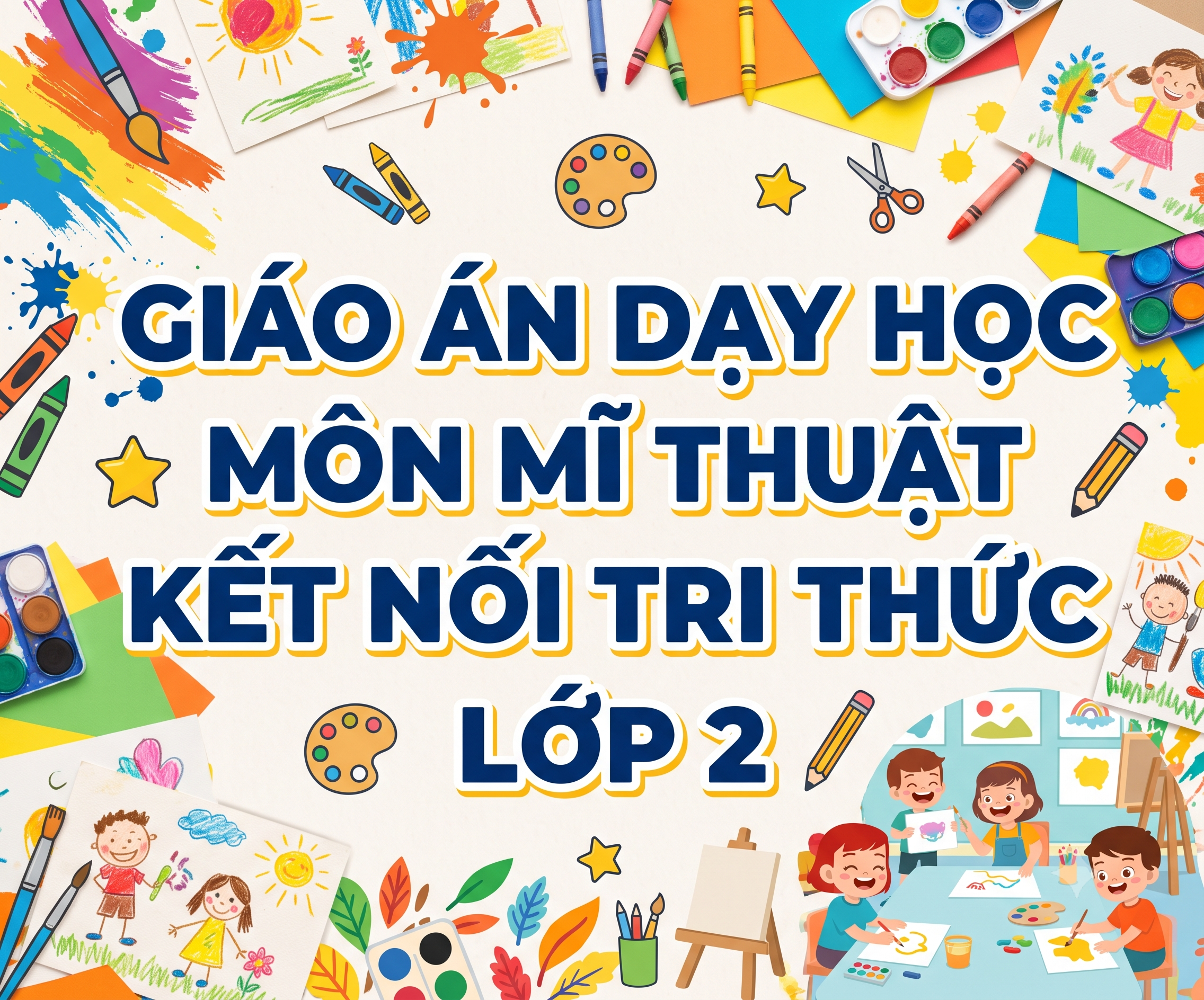 GIÁO ÁN DẠY HỌC MÔN MĨ THUẬT KẾT NỐI TRI THỨC LỚP 2